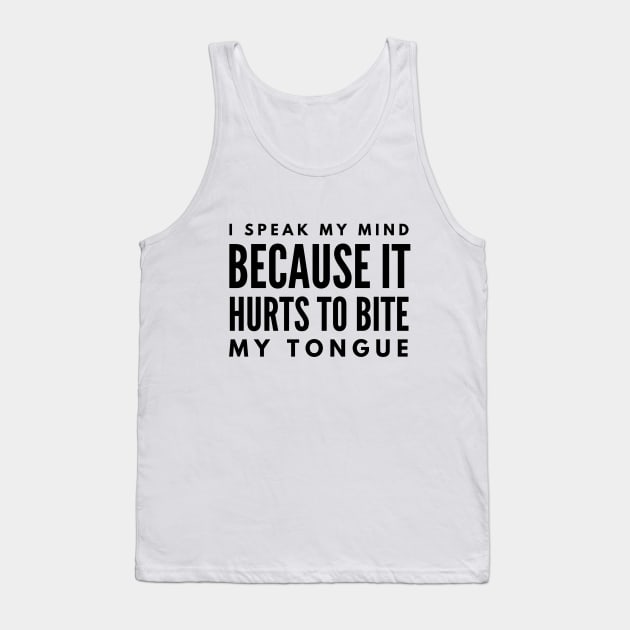 I Speak My Mind Because It Hurts To Bite My Tongue - Funny Sayings Tank Top by Textee Store